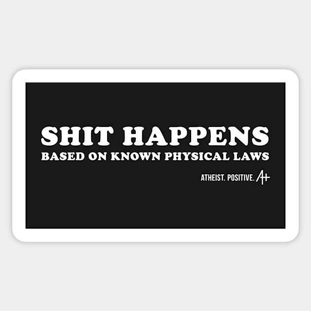 Shit Happens (based on known physical laws) Sticker by Atheist. Positive.